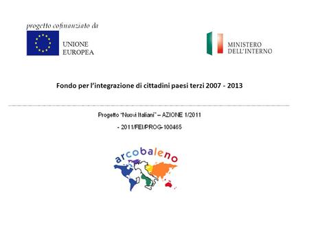Fondo per lintegrazione di cittadini paesi terzi 2007 - 2013 UNIONE EUROPEA.