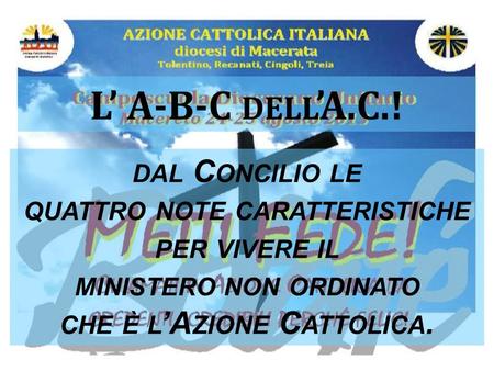 L’ A-B-C dell’A.C.! dal Concilio le quattro note caratteristiche per vivere il ministero non ordinato che è l’Azione Cattolica.