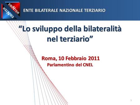 Lo sviluppo della bilateralità nel terziario Roma, 10 Febbraio 2011 Parlamentino del CNEL ENTE BILATERALE NAZIONALE TERZIARIO ENTE BILATERALE NAZIONALE.