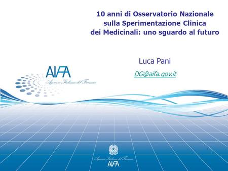 10 anni di Osservatorio Nazionale sulla Sperimentazione Clinica dei Medicinali: uno sguardo al futuro Luca Pani
