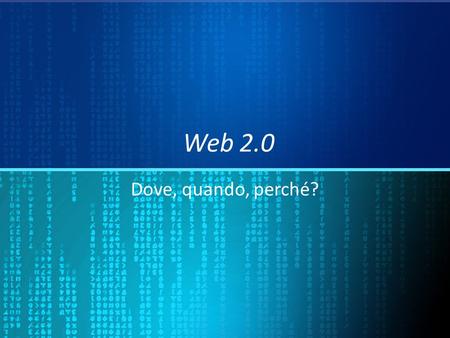 Web 2.0 Dove, quando, perché?.