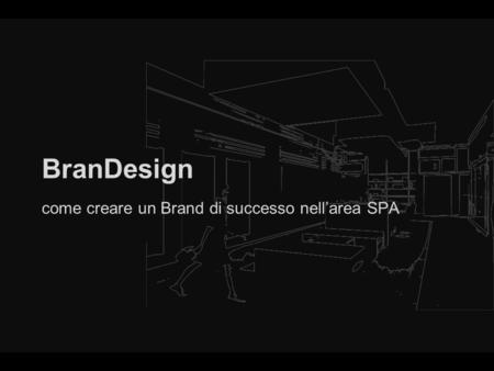 BranDesign come creare un Brand di successo nellarea SPA.