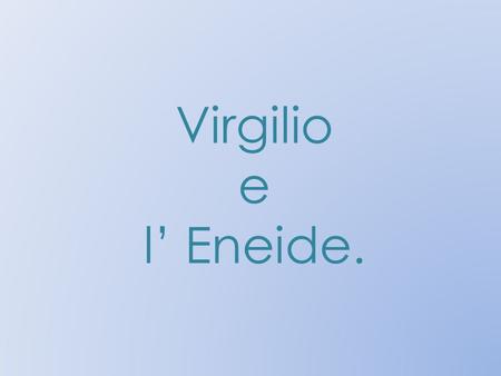 Virgilio e l’ Eneide..