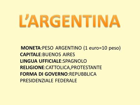 L’ARGENTINA CAPITALE:BUENOS AIRES LINGUA UFFICIALE:SPAGNOLO