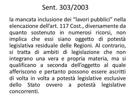 Sent. 303/2003 la mancata inclusione dei lavori pubblici nella elencazione dellart. 117 Cost., diversamente da quanto sostenuto in numerosi ricorsi, non.