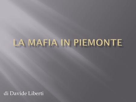 La mafia in Piemonte di Davide Liberti.