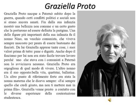 Graziella Proto Graziella Proto nacque a Paternò subito dopo la guerra, quando certi conflitti politici e sociali non si erano ancora sanati. Fin dalla.