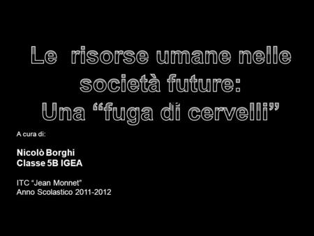 A cura di: Nicolò Borghi Classe 5B IGEA ITC Jean Monnet Anno Scolastico 2011-2012 INTRO.