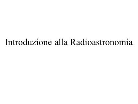 Introduzione alla Radioastronomia