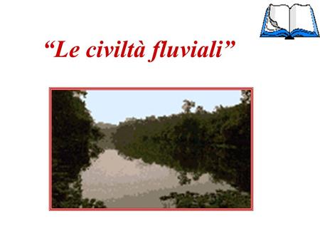 “Le civiltà fluviali”.