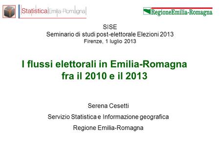 Serena Cesetti – Servizio Statistica e Informazione geografica SISE Seminario di studi post-elettorale Elezioni 2013 Firenze, 1 luglio 2013 I flussi elettorali.