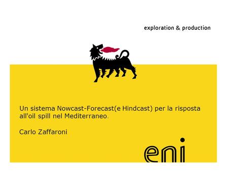 Un sistema Nowcast-Forecast(e Hindcast) per la risposta all'oil spill nel Mediterraneo. Carlo Zaffaroni.