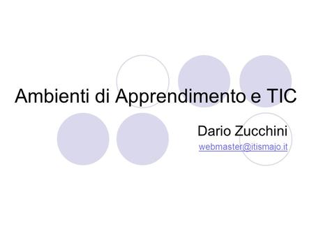 Ambienti di Apprendimento e TIC Dario Zucchini