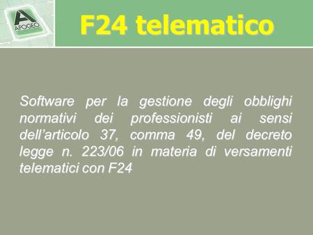 F24 telematico Software per la gestione degli obblighi normativi dei professionisti ai sensi dell’articolo 37, comma 49, del decreto legge n. 223/06 in.