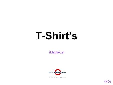 T-Shirt’s (Magliette) W W W . N O N S T O P . L V (KD)