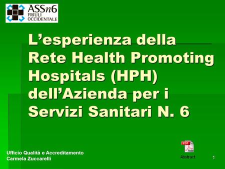 L’esperienza della Rete Health Promoting Hospitals (HPH) dell’Azienda per i Servizi Sanitari N. 6 Ufficio Qualità e Accreditamento Carmela Zuccarelli.