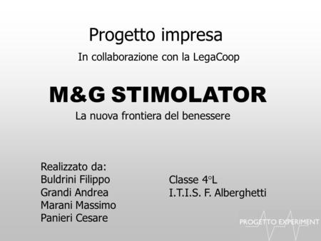 M&G STIMOLATOR Progetto impresa In collaborazione con la LegaCoop