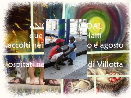 ANGLADE e NADAL due bambini di Haiti accolti nei mesi di luglio e agosto 2009, ospitati nella canonica di Villotta.