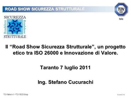 TÜV Italia s.r.l. TÜV SÜD Group Divisione 01.06 ROAD SHOW SICUREZZA STRUTTURALE Il Road Show Sicurezza Strutturale, un progetto etico tra ISO 26000 e Innovazione.
