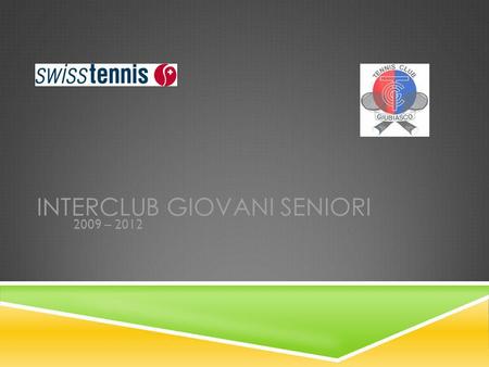 INTERCLUB GIOVANI SENIORI 2009 – 2012. 2010 – CAMPIONI e PROMOZIONE storica in 1. divisione!!!