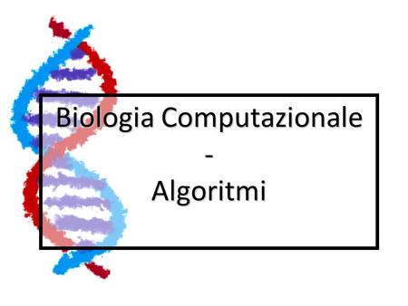 Biologia Computazionale - Algoritmi