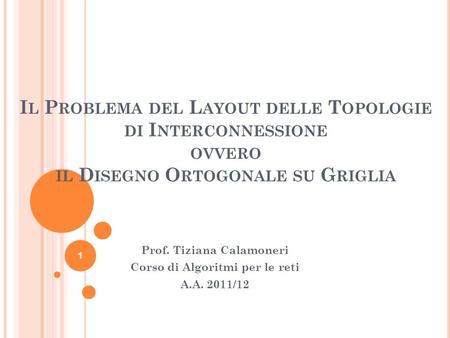 Prof. Tiziana Calamoneri Corso di Algoritmi per le reti A.A. 2011/12