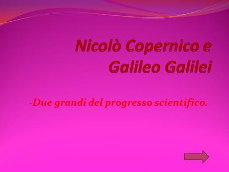 Nicolò Copernico e Galileo Galilei