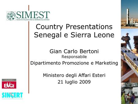 Country Presentations Senegal e Sierra Leone Gian Carlo Bertoni Responsabile Dipartimento Promozione e Marketing Ministero degli Affari Esteri 21 luglio.