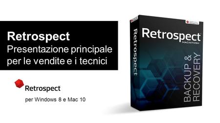 Retrospect Presentazione principale per le vendite e i tecnici per Windows 8 e Mac 10.