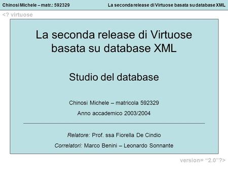 Chinosi Michele – matr.: 592329La seconda release di Virtuose basata su database XML  La seconda release di Virtuose basata su.