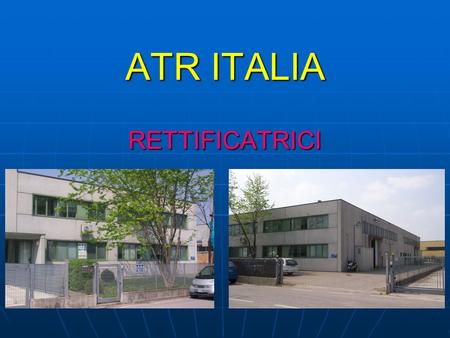 ATR ITALIA RETTIFICATRICI
