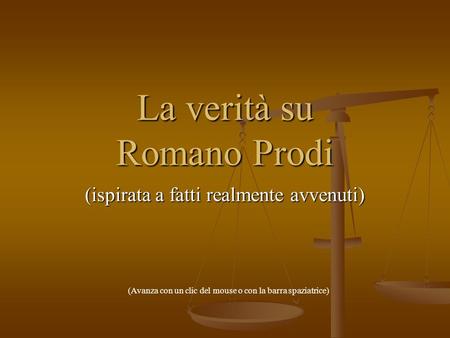 La verità su Romano Prodi (ispirata a fatti realmente avvenuti) (Avanza con un clic del mouse o con la barra spaziatrice)