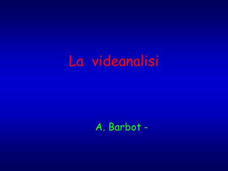 La videanalisi A. Barbot -.