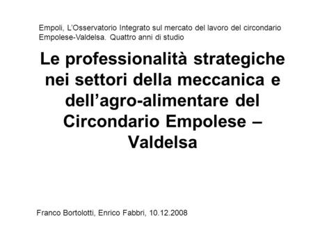 Le professionalità strategiche nei settori della meccanica e dellagro-alimentare del Circondario Empolese – Valdelsa Franco Bortolotti, Enrico Fabbri,