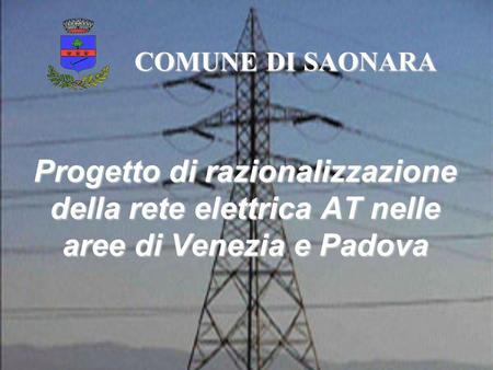 COMUNE DI SAONARA Progetto di razionalizzazione della rete elettrica AT nelle aree di Venezia e Padova.