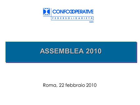 ASSEMBLEA 2010 Roma, 22 febbraio 2010. 2 Federsolidarietà Lazio oggi 419 aderenti 393 cooperative24 consorzi 60 % tipo A 40 % tipo B * Dati aggiornati.