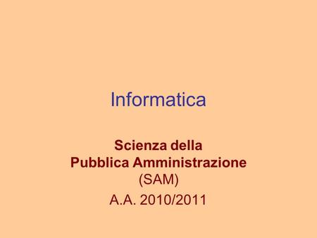 Informatica Scienza della Pubblica Amministrazione (SAM) A.A. 2010/2011.