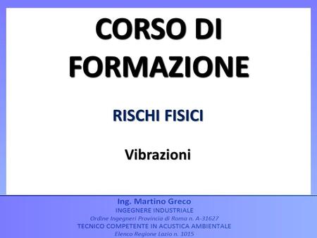 CORSO DI FORMAZIONE RISCHI FISICI Vibrazioni.