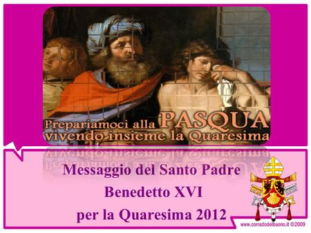 Messaggio del Santo Padre Benedetto XVI per la Quaresima 2012
