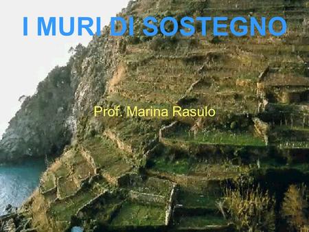 I MURI DI SOSTEGNO Prof. Marina Rasulo.
