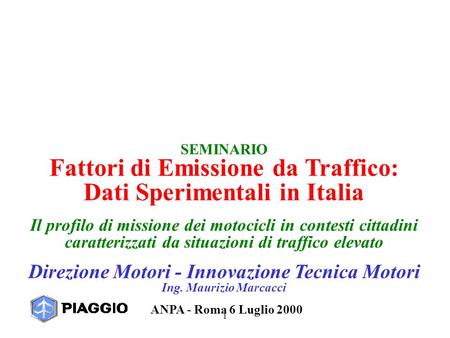 1 SEMINARIO Fattori di Emissione da Traffico: Dati Sperimentali in Italia Il profilo di missione dei motocicli in contesti cittadini caratterizzati da.