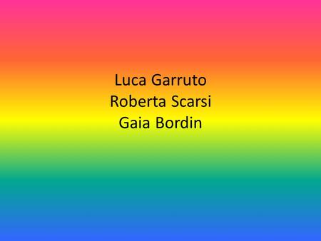 Luca Garruto Roberta Scarsi Gaia Bordin