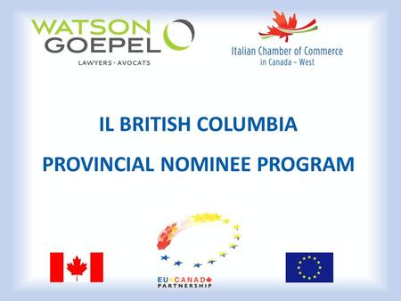 IL BRITISH COLUMBIA PROVINCIAL NOMINEE PROGRAM. INTRO Il British Columbia Provincial Nominee Program (PNP): E il Programma di immigrazione amministrato.