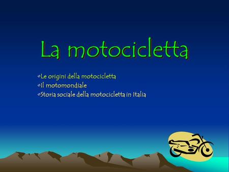 La motocicletta Le origini della motocicletta Il motomondiale