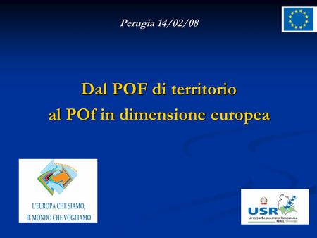 Perugia 14/02/08 Dal POF di territorio al POf in dimensione europea.