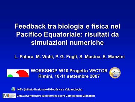Feedback tra biologia e fisica nel Pacifico Equatoriale: risultati da simulazioni numeriche L. Patara, M. Vichi, P. G. Fogli, S. Masina, E. Manzini INGV.