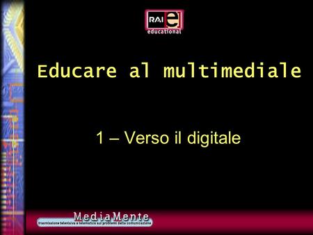 Educare al multimediale 1 – Verso il digitale 2 Presentazione a cura di Gino Roncaglia Prima parte: Informazione in formato digitale.