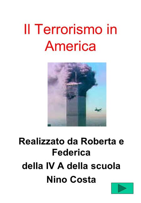 Il Terrorismo in America Realizzato da Roberta e Federica della IV A della scuola Nino Costa.