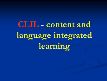 CLIL - content and language integrated learning. Il termine Content and Language Integrated Learning (CLIL) fu coniato nel 1994, and lanciato nel 1996.
