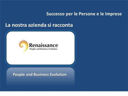 Successo per le Persone e le Imprese La nostra azienda si racconta People and Business Evolution.